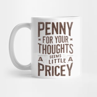 "Penny for Your Thoughts? Seems Pricey" Humor Mug